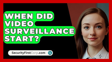 When Did Video Surveillance Start? - SecurityFirstCorp.com