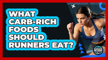 What Carb-Rich Foods Should Runners Eat?