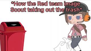 When Is Scouts Turn To Take Out The Trashtf2Gacha Club