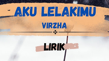 AKU LELAKIMU -  VIRZHA / LIRIK LAGU