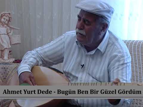 Ahmet Yurt Dede - Bugün Ben Bir Güzel Gördüm