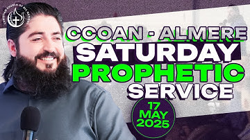 CCOAN - ALMERE SATURDAY PROPHETIC SERVICE 17/05/2025 | FULL SERVICE
