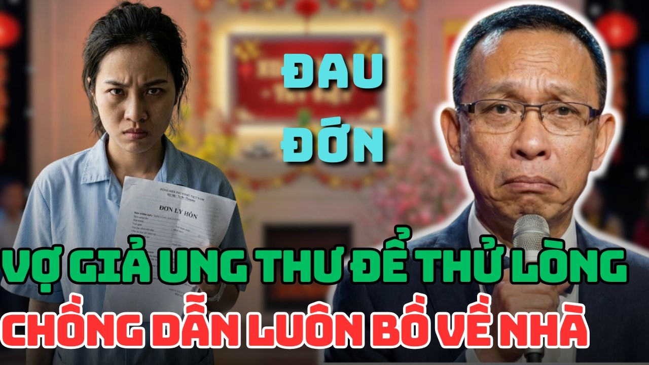 Tâm Sự Cùng Văn Sâm: VỢ GIẢ UNG THƯ ĐỂ THỬ LÒNG CHỒNG VÀ CÁI KẾT LY HÔN NGAY TẠI BỆNH VIỆN