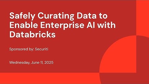 Sponsored by: Securiti | Safely Curating Data to Enable Enterprise AI with Databricks