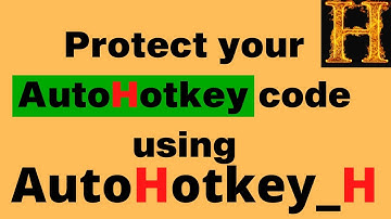 Protect AutoHotkey your code: How to compile with AutoHotkey_H by HotKeyIt