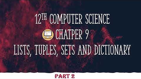 PART 2 || CHAPTER 9 || LIST, TUPLE, SET AND DICTIONARY || 12TH COMPUTER SCIENCE || #TNSCERT
