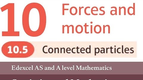 Edexcel Year 1/AS Maths Applied Chapter 10.5 - Connected Particles [Part 1: Towing] (Mechanics)