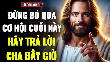 🔴 ĐÂY LÀ SỰ THAY ĐỔI CUỐI CÙNG CỦA CON — XIN HÃY TRẢ LỜI TA | THÔNG ĐIỆP TỪ CHÚA HÔM NAY