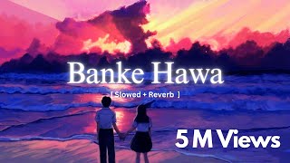 Banke Hawa Mein Bezubaan Mein [Slowed  Reverb] - Rooh E Daari | Altamash Faridi |