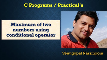 Maximum of two nos using conditional operator | Venugopal Narsingoju