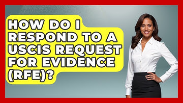 How Do I Respond To A USCIS Request For Evidence (RFE)? - US Citizenship Immigration Guide