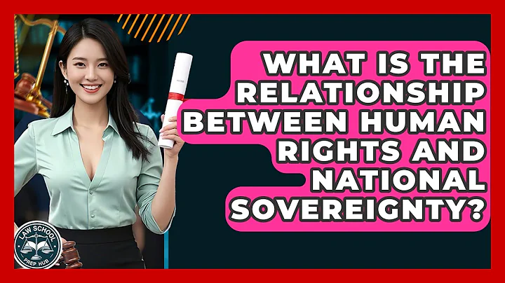 What Is The Relationship Between Human Rights And National Sovereignty? - Law School Prep Hub