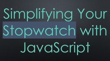 Simplifying Your Stopwatch with JavaScript