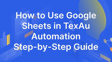 How to Use Google Sheets in TexAu Automations - A Step-by-Step Guide