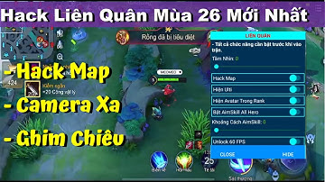 Hướng Dẫn Hack Liên Quân Mùa 26 Mới Nhất (Map Sáng, Cam Xa, Ghim Chiêu, Antiban) v1.50.1.6 APK