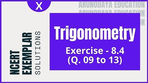 Trigonometry (NCERT Exemplar, Exercise - 8.4, Q. No. - 09 to 13) Class-X CBSE