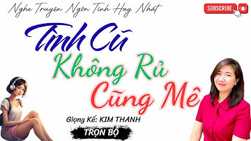 NGHE TRUYỆN NGÔN TÌNH HAY: TÌNH CŨ KHÔNG RỦ CŨNG MÊ|TỔNG HỢP TRUYỆN NGÔN TÌNH HAY NHẤT