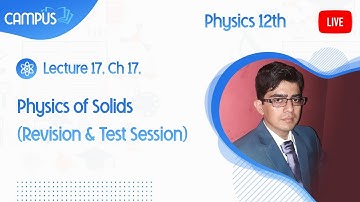 12th Physics Live Lecture 17, Ch 17, Physics of Solids (Revision & Test Session)