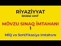 MİQ və Sertifikasiya imtahanı. İbtidai sinif. Riyaziyyat fənni. Mövzu Sınaq İmtahanı 1. (22.11.2020)