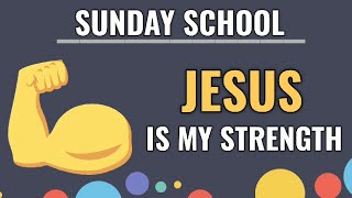 JESUS IS MY STRENGTH -MESSAGE || SUNDAY SCHOOL