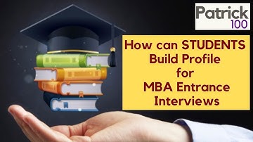 How can students build profile for MBA entrance interviews? | Patrick Dsouza | 6 times CAT 100%iler