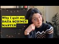 Why I quit my data science master... is it worth it?
