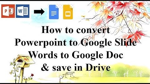 How to convert Powerpoint to Google Slide / Words to Google Doc & save in Drive