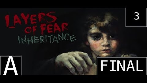 (OLD) Layers of Fear: Inheritance (Episode 3 - Final)
