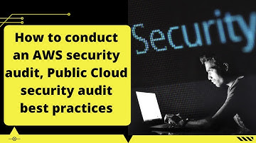 How to conduct an AWS security audit, Public Cloud security audit best practices