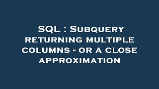 SQL : Subquery returning multiple columns - or a close approximation