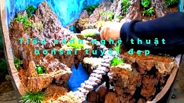 Tiểu cảnh nghệ thuật bonsai hồ non bộ tuyệt đẹp