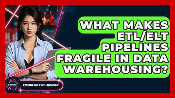 What Makes ETL/ELT Pipelines Fragile In Data Warehousing? - Emerging Tech Insider