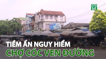 Chợ cóc ven đường tiềm ẩn nhiều nguy hiểm | VTC14