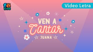 Video thumbnail of "Ven A Cantar, Juana, Video Lyrics - Fe Kids"