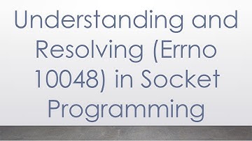 Understanding and Resolving (Errno 10048) in Socket Programming