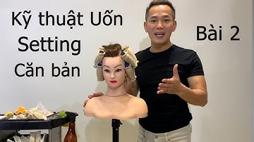 Chia sẻ Kỹ Thuật Uốn Setting Căn Bản dễ thực hiện by Nguyễn Duy