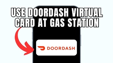 How To Use Doordash Virtual Card At Gas Station (Full Guide)