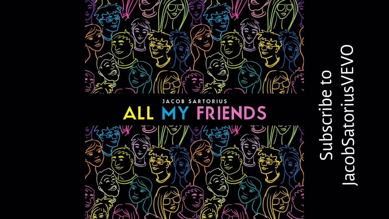 Jacob SartoriusAll My Friends (Full Song) (Lyrics) YouTube