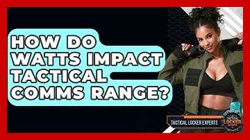How Do Watts Impact Tactical Comms Range? - Tactical Locker Experts