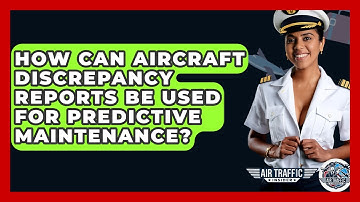 How Can Aircraft Discrepancy Reports Be Used For Predictive Maintenance? - Air Traffic Insider