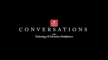Conversations on Technology and Christian Faithfulness - Introduction