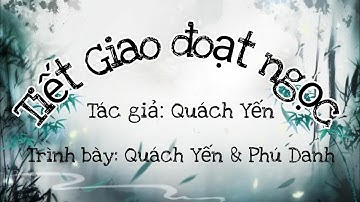 TRÍCH ĐOẠN TIẾT GIAO ĐOẠT NGỌC || Trình bày: Quách Yến & Phú Danh