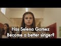 Has Selena Gomez Singing Improved?