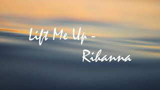 Lift Me Up - Rihanna