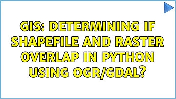 GIS: Determining if shapefile and raster overlap in Python using OGR/GDAL? (2 Solutions!!)