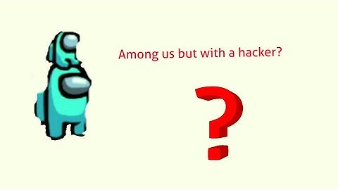 I ran into a hacker in among us.....
