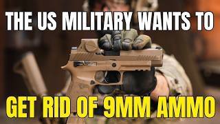 Why The US Military Wants To Get Rid Of 9mm Ammo!