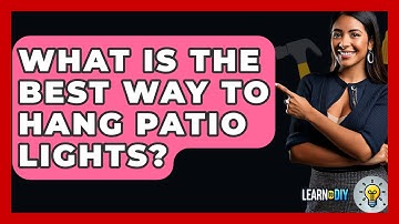 What Is The Best Way To Hang Patio Lights? - LearnToDIY360.com