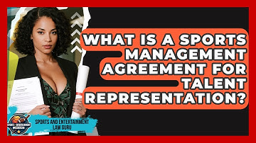 What Is A Sports Management Agreement For Talent Representation? - Sports and Entertainment Law Guru