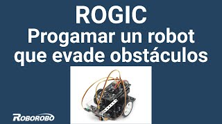 Cómo programar un robot que evade obstáculos (Sensingbot) en ROGIC